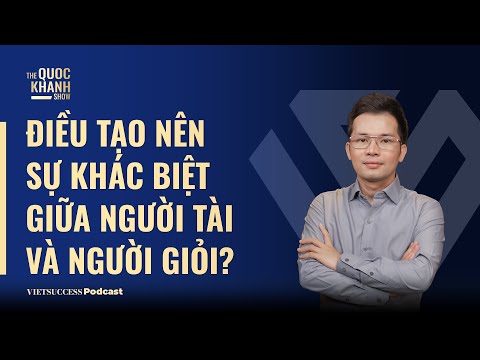 Điều gì tạo nên sự khác biệt giữa người tài và người giỏi? | Nguyễn Văn Thanh - TGĐ GSM | #TQKS 47